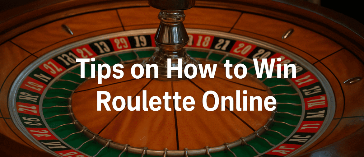 A Comprehensive Guide of Most Effective Roulette Tips